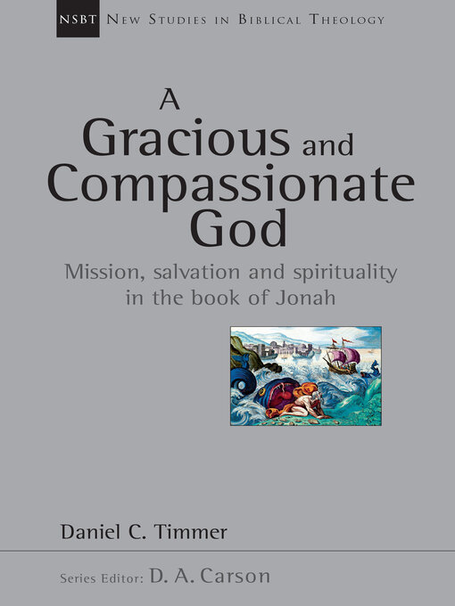 Title details for A Gracious and Compassionate God: Mission, Salvation and Spirituality in the Book of Jonah by Daniel C. Timmer - Available